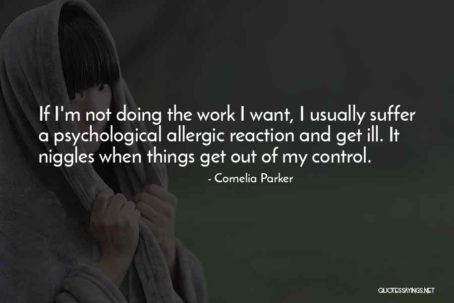 Allergic To Work Quotes By Cornelia Parker