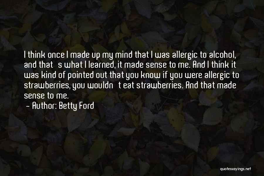 Allergic To You Quotes By Betty Ford