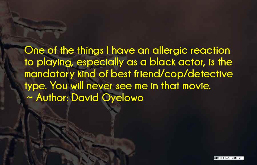 Allergic To You Quotes By David Oyelowo