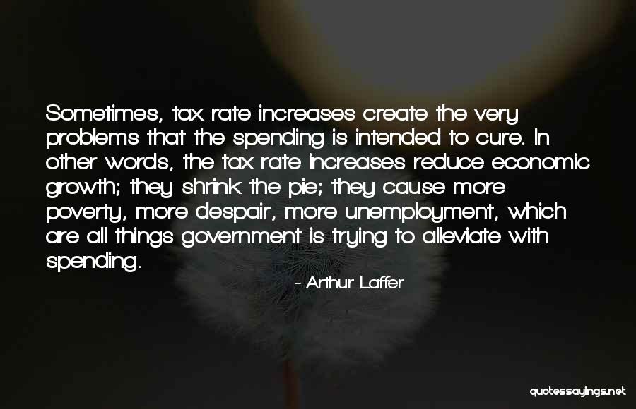 Alleviate Poverty Quotes By Arthur Laffer Alleviate Poverty Quotes By Arthur Laffer