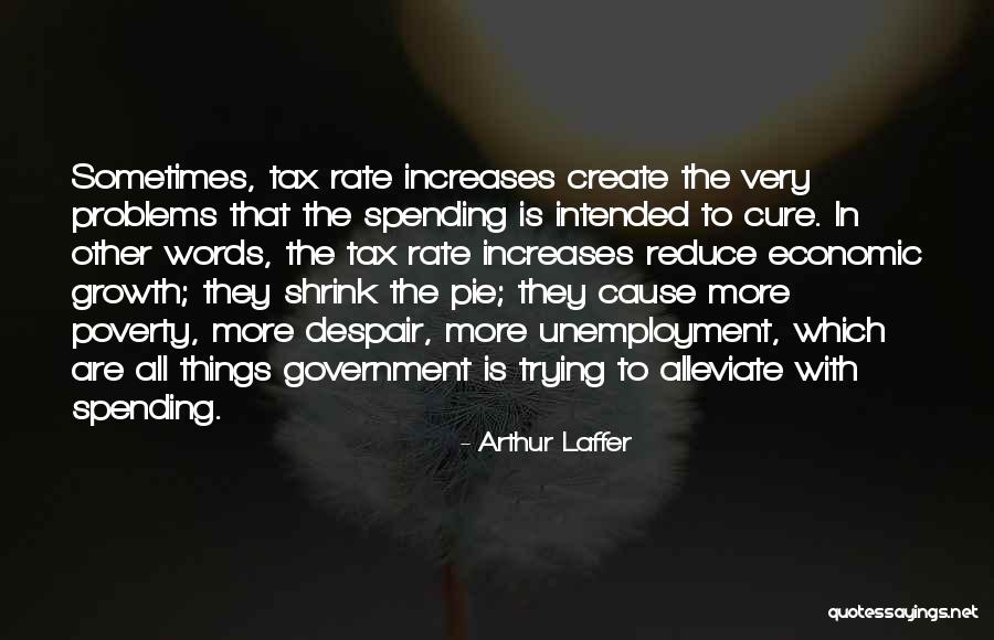 Alleviate Poverty Quotes By Arthur Laffer