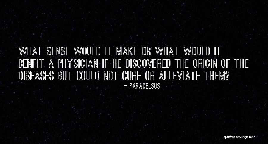 Alleviate Quotes By Paracelsus Alleviate Quotes By Paracelsus