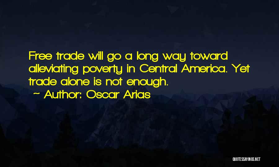 Alleviating Poverty Quotes By Oscar Arias