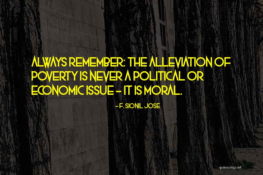 Alleviation Of Poverty Quotes By F. Sionil Jose Alleviation Of Poverty Quotes By F. Sionil Jose