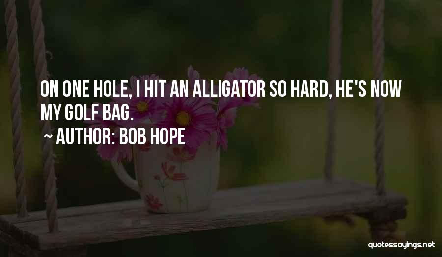 Alligators Quotes By Bob Hope