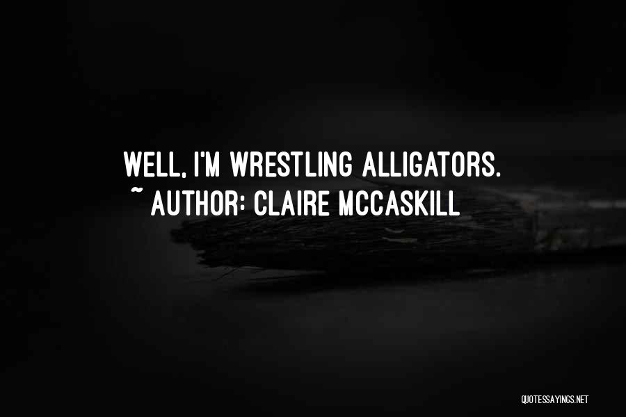 Alligators Quotes By Claire McCaskill