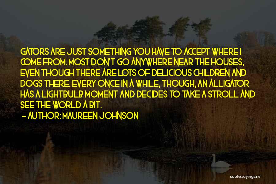 Alligators Quotes By Maureen Johnson