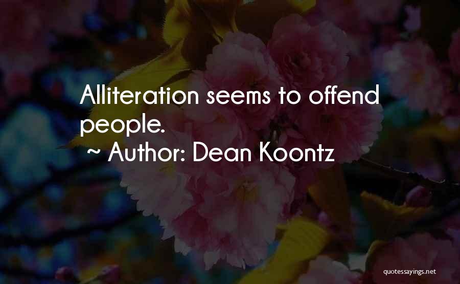 Alliteration Quotes By Dean Koontz