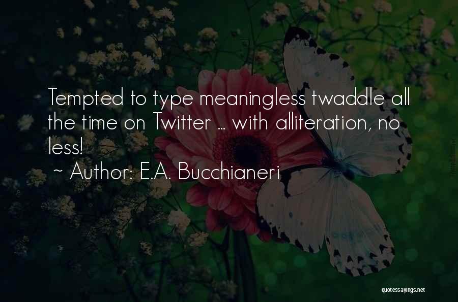 Alliteration Quotes By E.A. Bucchianeri