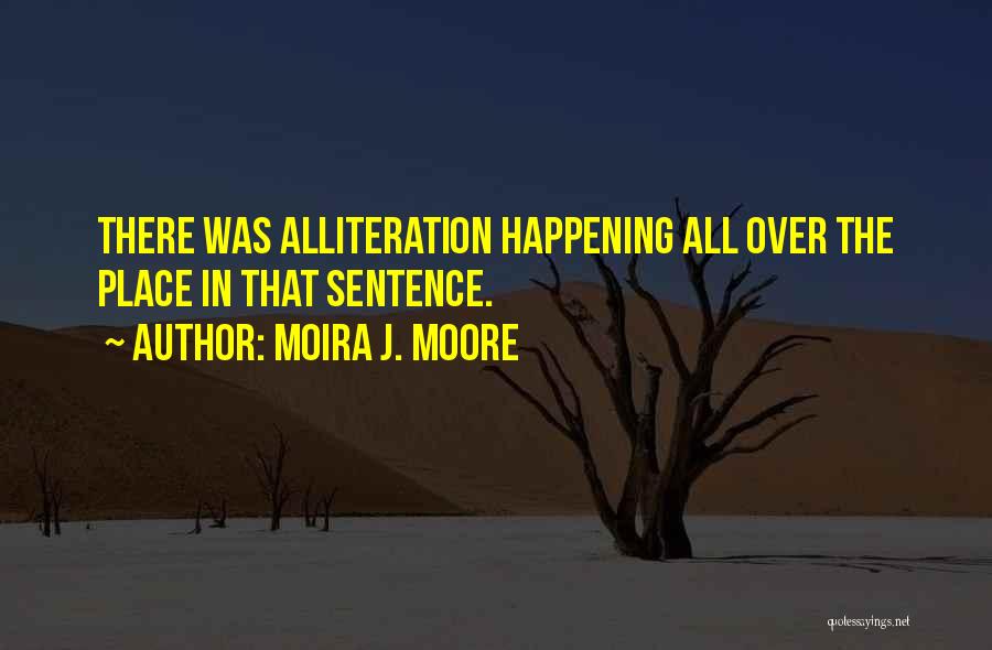 Alliteration Quotes By Moira J. Moore