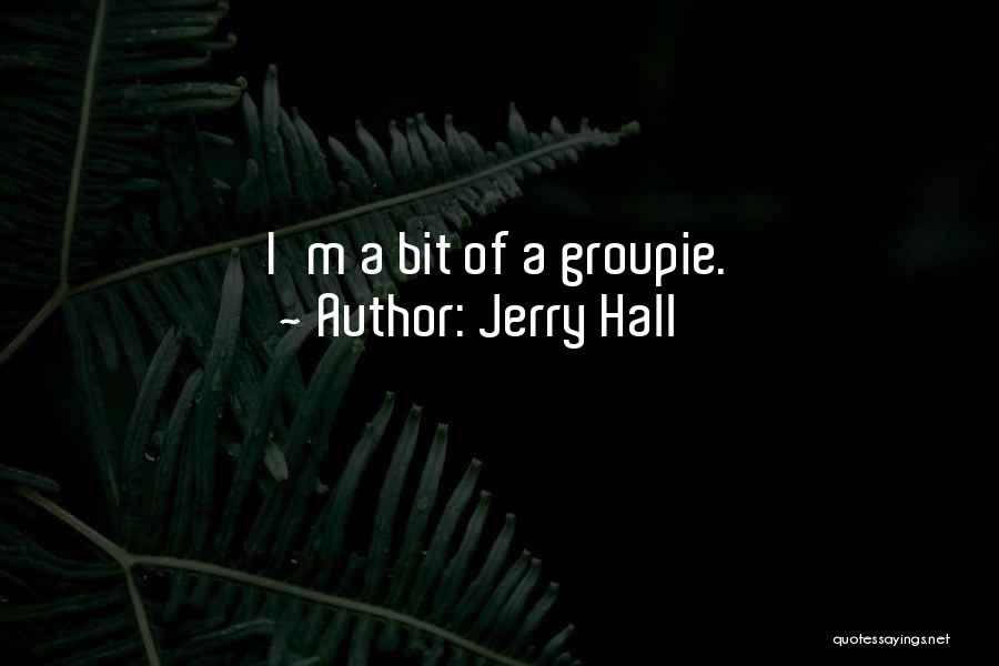 Allmakes Quotes By Jerry Hall
