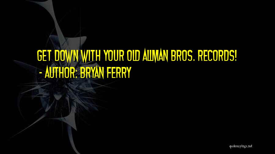 Allman Bros Quotes By Bryan Ferry