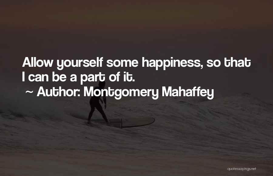 Allow Happiness Quotes By Montgomery Mahaffey