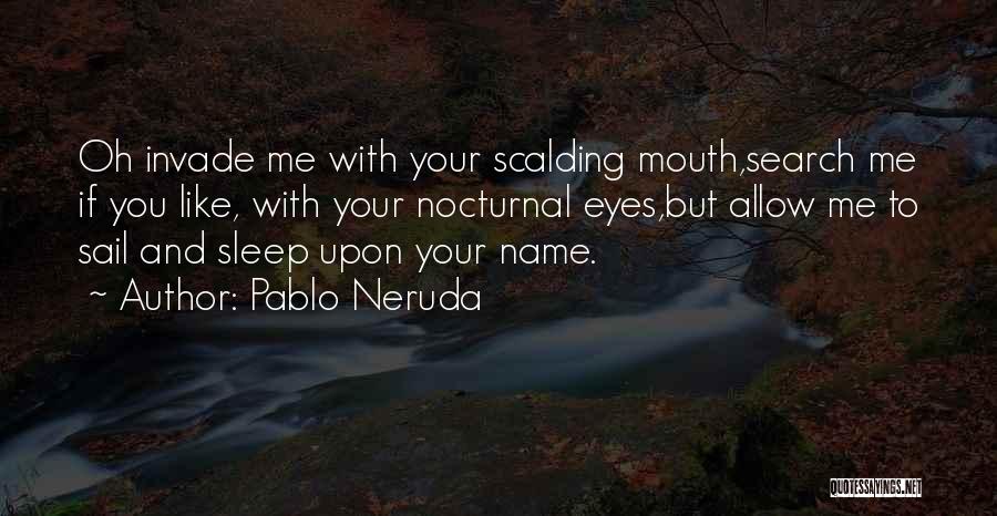 Allow Me To Love You Quotes By Pablo Neruda