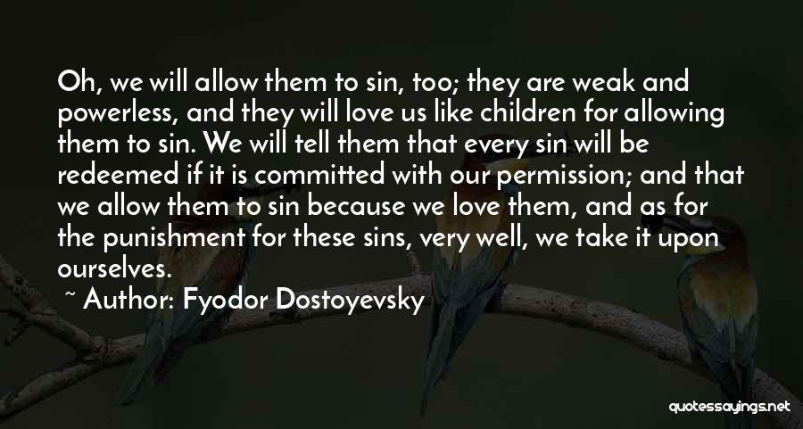 Allowing Love Quotes By Fyodor Dostoyevsky