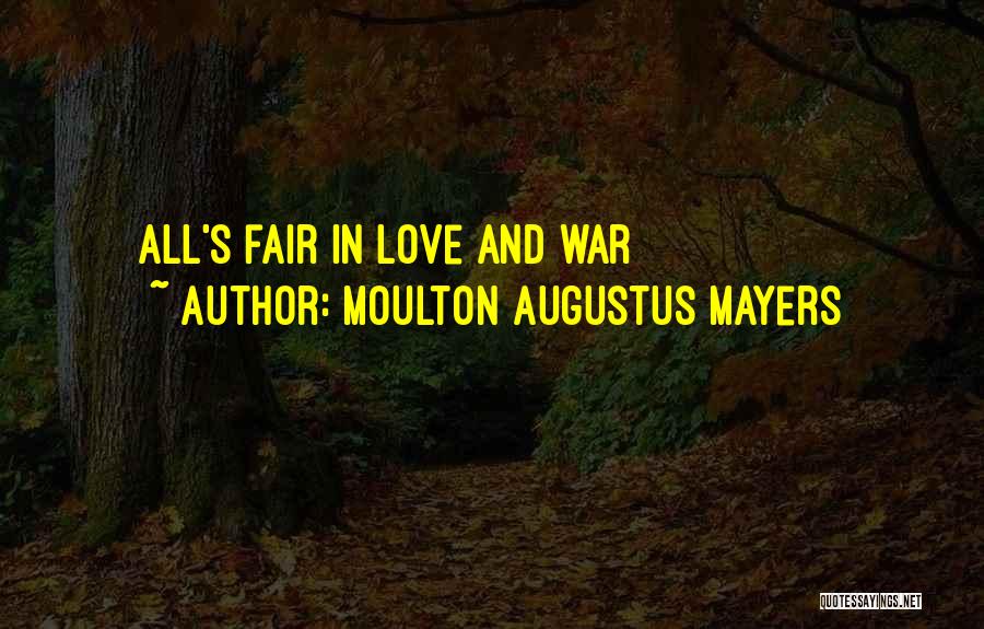 All's Fair In Love And War Quotes By Moulton Augustus Mayers
