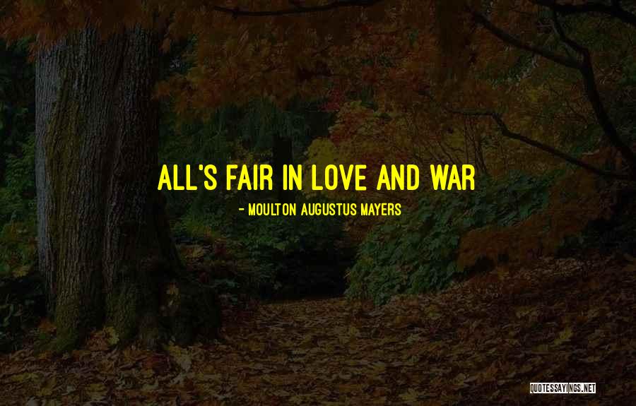 All's Fair In Love And War Quotes By Moulton Augustus Mayers