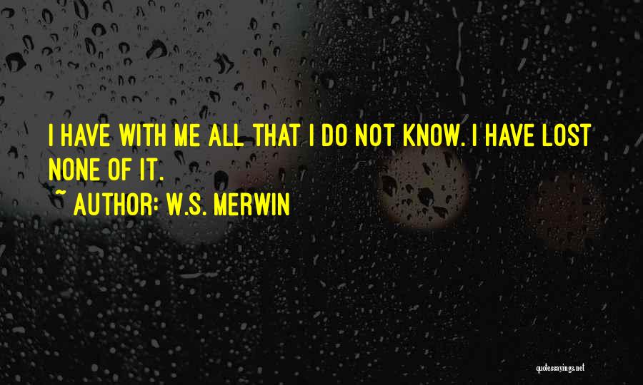 All's Not Lost Quotes By W.S. Merwin