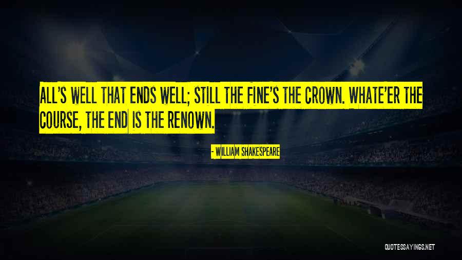 All's Well That Ends Quotes By William Shakespeare All's Well That Ends Quotes By William Shakespeare