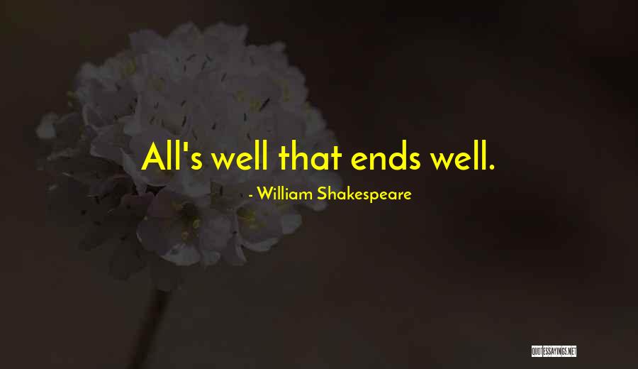 All's Well That Ends Quotes By William Shakespeare All's Well That Ends Quotes By William Shakespeare