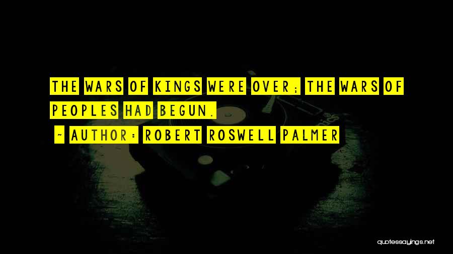 All's Well That Roswell Quotes By Robert Roswell Palmer All's Well That Roswell Quotes By Robert Roswell Palmer