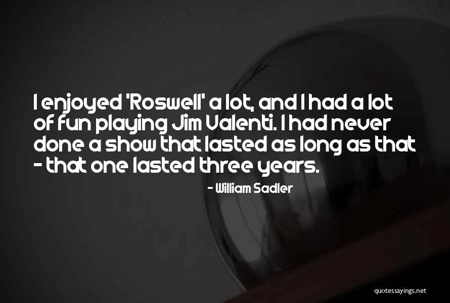 All's Well That Roswell Quotes By William Sadler