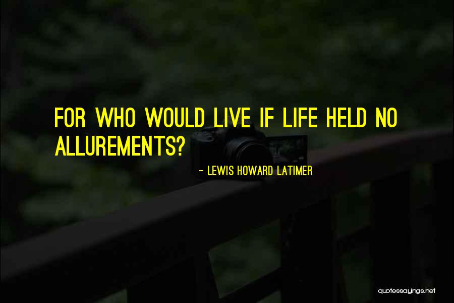 Allurements Quotes By Lewis Howard Latimer Allurements Quotes By Lewis Howard Latimer