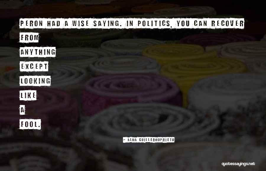 Alma Guillermoprieto Quotes 1937847 Alma Guillermoprieto Quotes 1937847