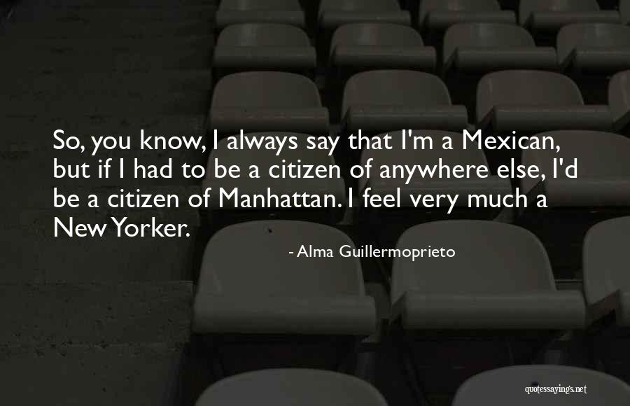 Alma Guillermoprieto Quotes 880715 Alma Guillermoprieto Quotes 880715
