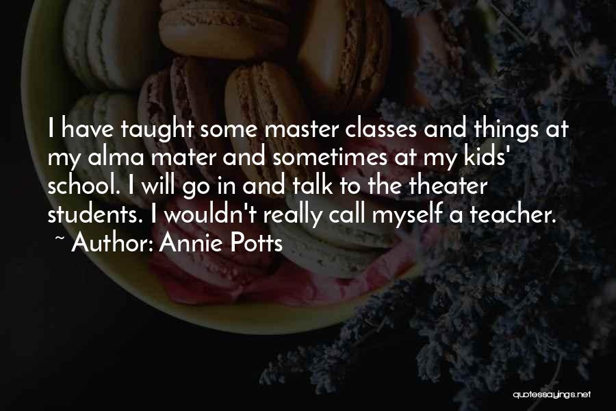 Alma Mater School Quotes By Annie Potts