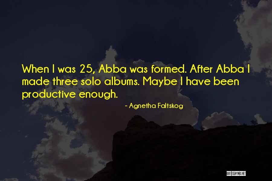 Almendariz Consultores Quotes By Agnetha Faltskog Almendariz Consultores Quotes By Agnetha Faltskog