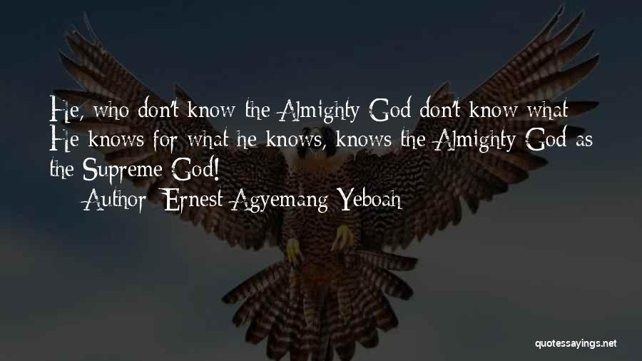 Almighty God Quotes By Ernest Agyemang Yeboah