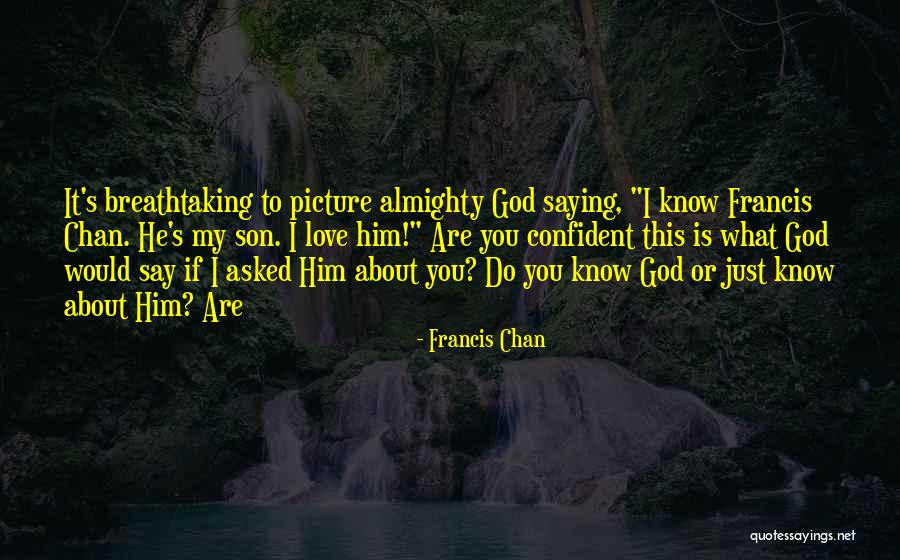 Almighty Quotes By Francis Chan Almighty Quotes By Francis Chan