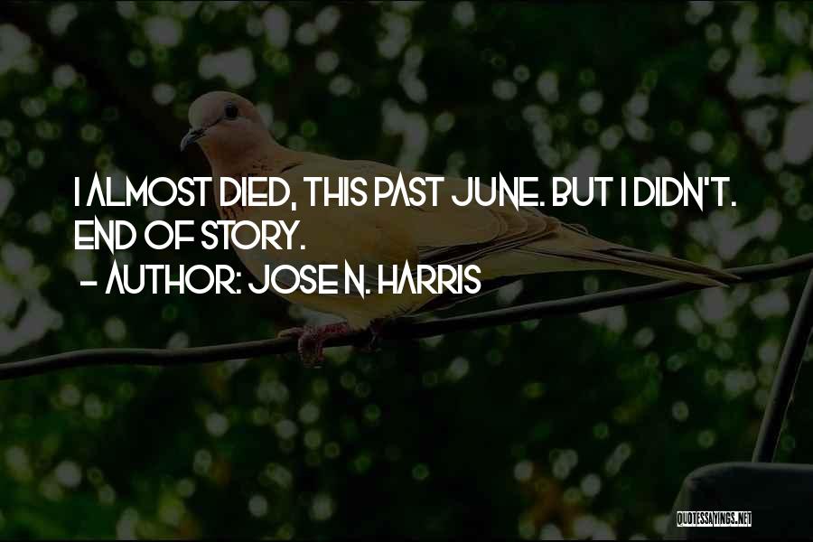 Almost Died Quotes By Jose N. Harris