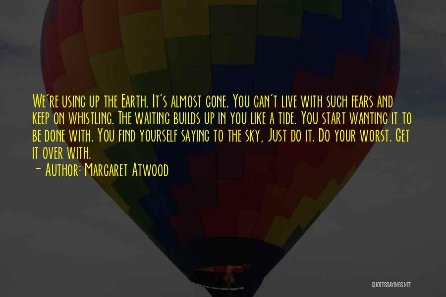 Almost Done With You Quotes By Margaret Atwood