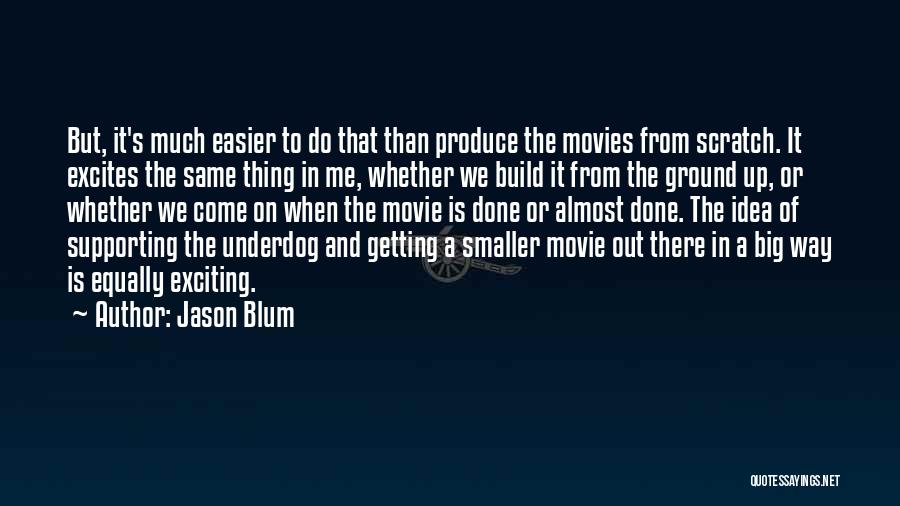 Almost Getting There Quotes By Jason Blum