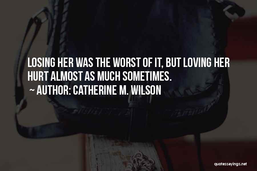 Almost Losing Love Quotes By Catherine M. Wilson