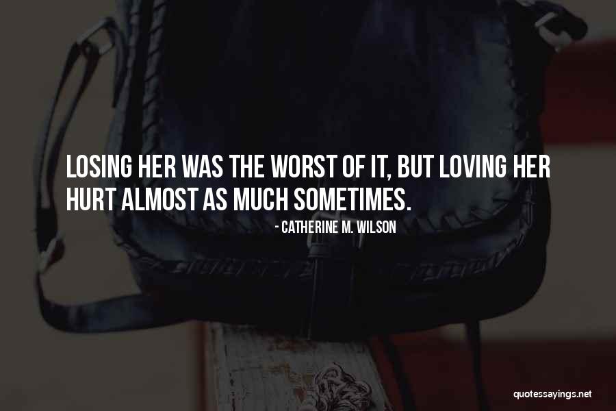 Almost Losing Someone Quotes By Catherine M. Wilson Almost Losing Someone Quotes By Catherine M. Wilson