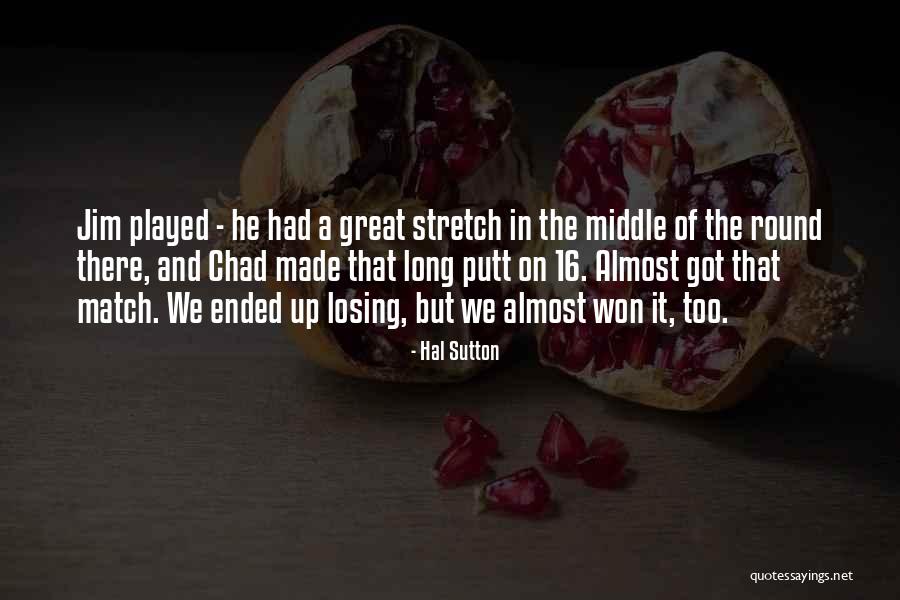 Almost Losing Someone Quotes By Hal Sutton Almost Losing Someone Quotes By Hal Sutton