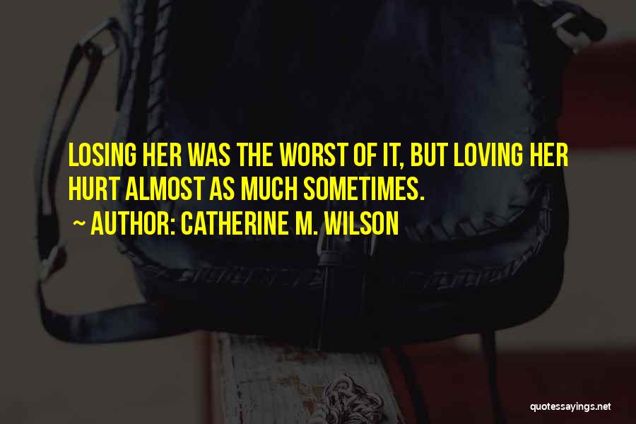 Almost Losing Someone You Love Quotes By Catherine M. Wilson