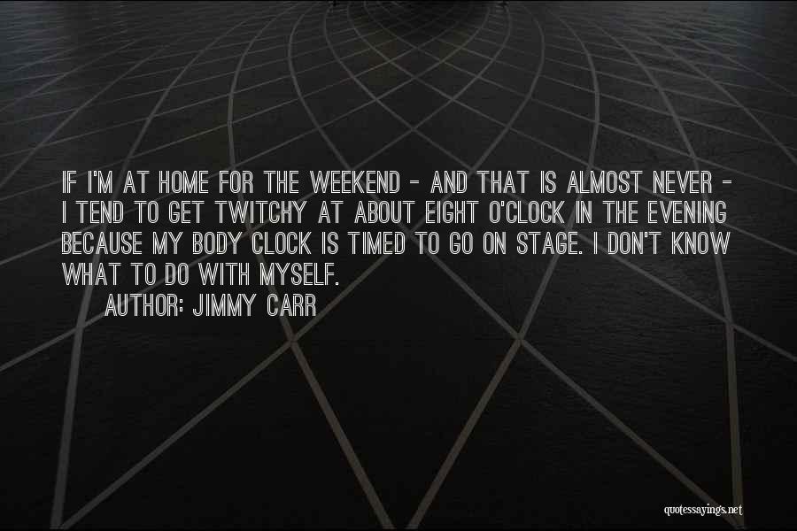 Almost The Weekend Quotes By Jimmy Carr