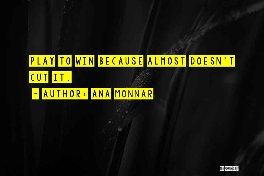 Almost Winning Quotes By Ana Monnar