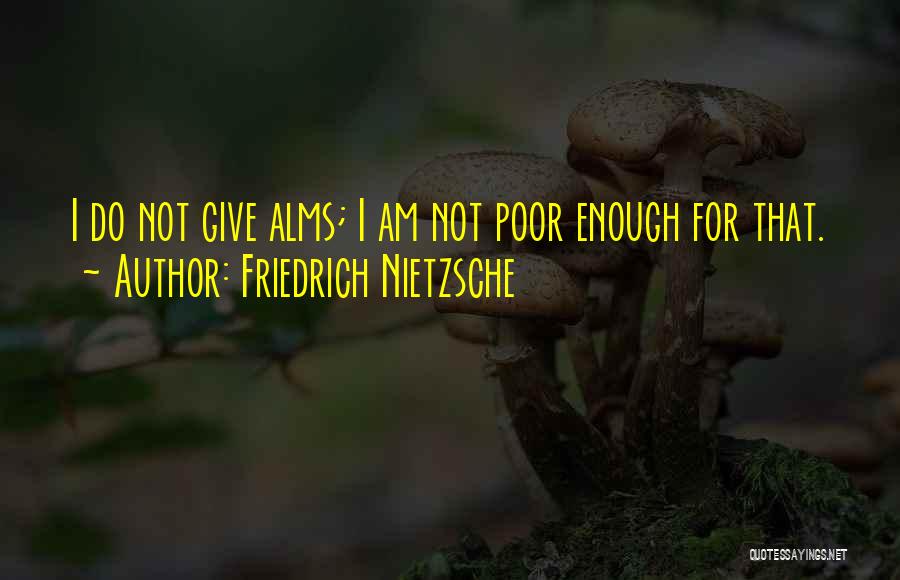 Alms Giving Quotes By Friedrich Nietzsche
