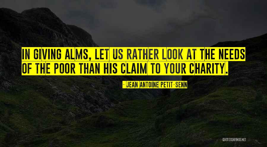 Alms Giving Quotes By Jean Antoine Petit-Senn Alms Giving Quotes By Jean Antoine Petit-Senn