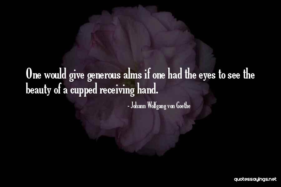 Alms Giving Quotes By Johann Wolfgang Von Goethe Alms Giving Quotes By Johann Wolfgang Von Goethe