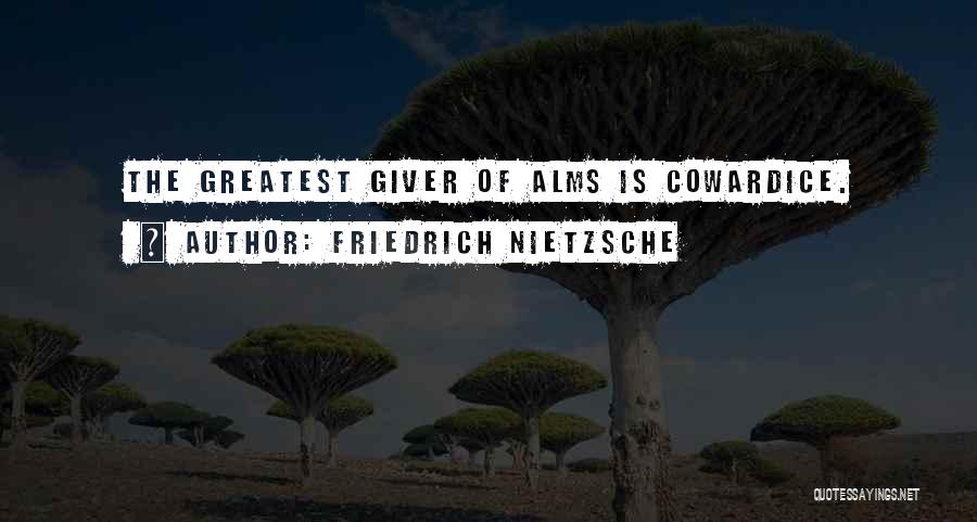 Alms Quotes By Friedrich Nietzsche