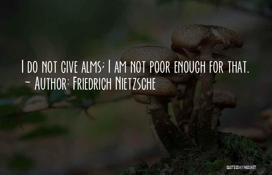 Alms Quotes By Friedrich Nietzsche