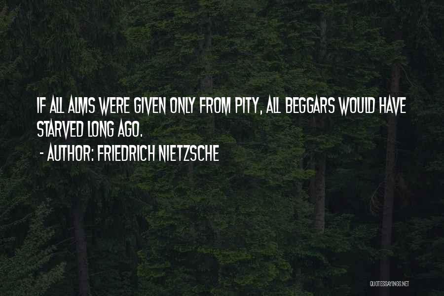 Alms Quotes By Friedrich Nietzsche