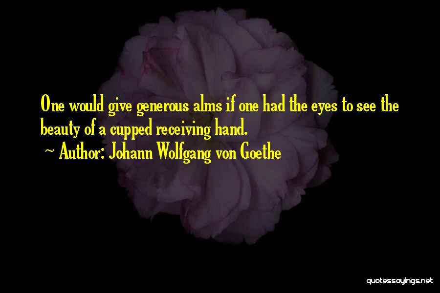 Alms Quotes By Johann Wolfgang Von Goethe