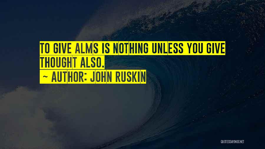 Alms Quotes By John Ruskin